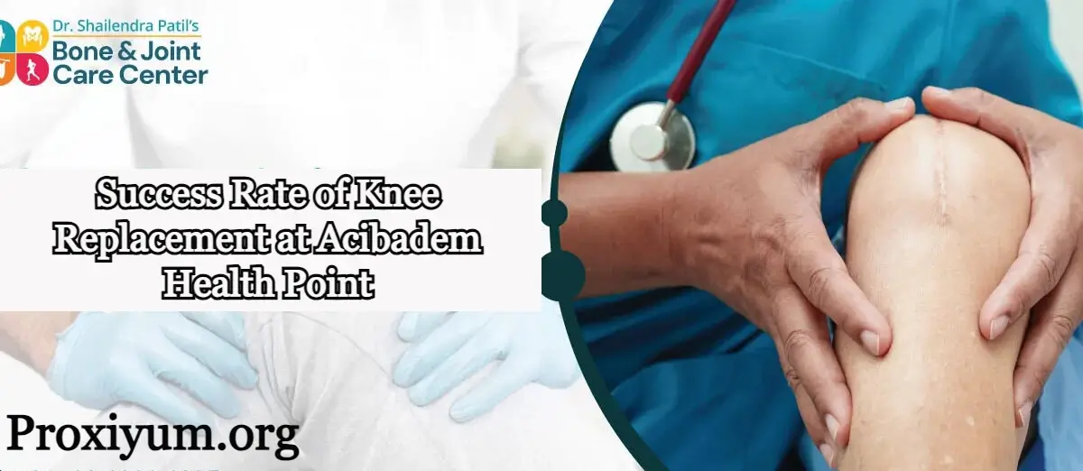 Success Rate of Knee Replacement at Acibadem Health Point