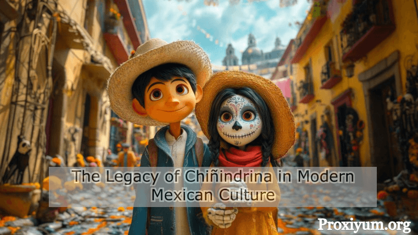 The Legacy of Chiñindrina in Modern Mexican Culture