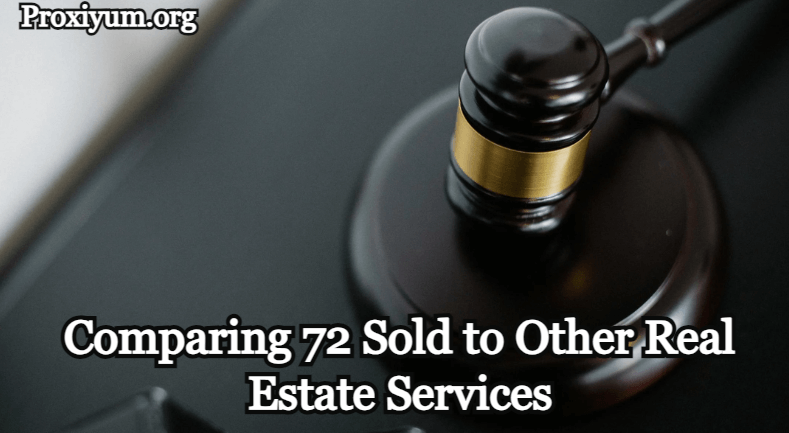 Comparing 72 Sold to Other Real Estate Services