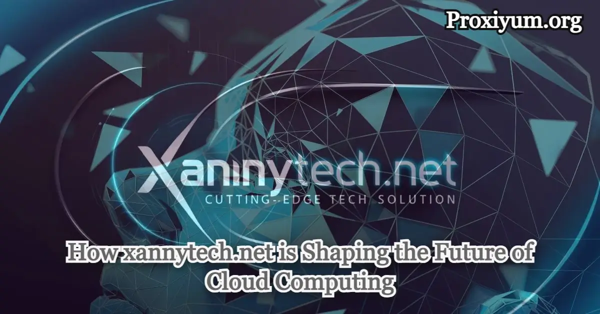 How xannytech.net is Shaping the Future of Cloud Computing