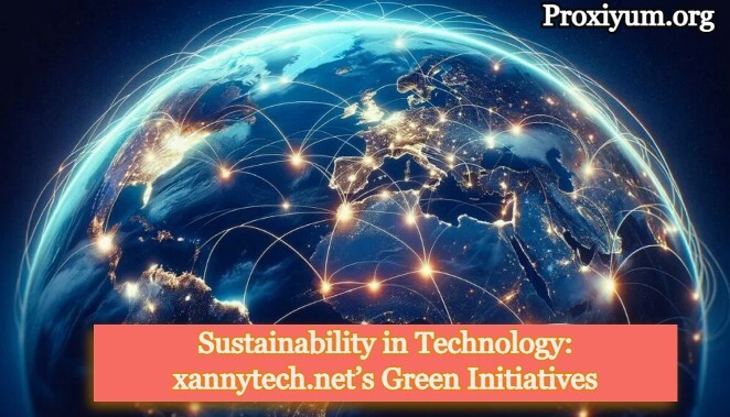 Sustainability in Technology: xannytech.net’s Green Initiatives