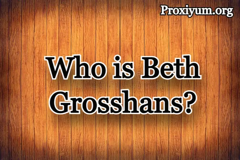 Who is Beth Grosshans?