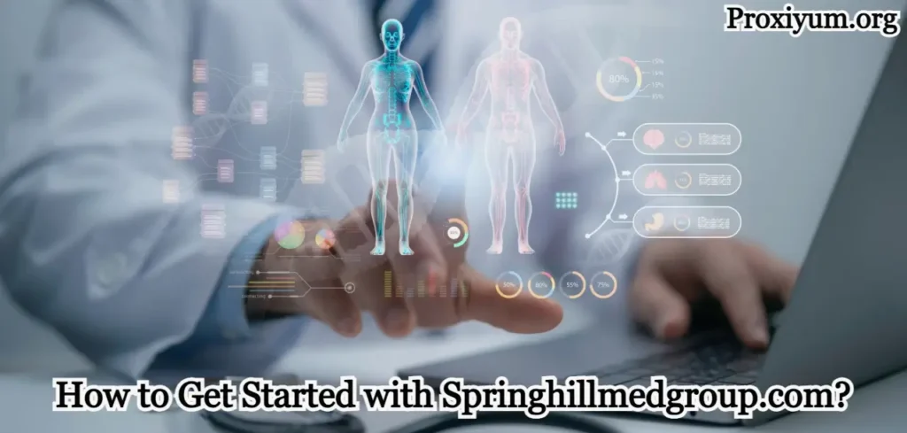 How to Get Started with Springhillmedgroup.com?