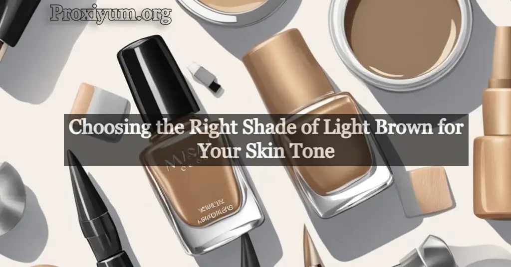 Choosing the Right Shade of Light Brown for Your Skin Tone