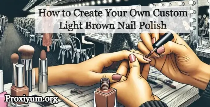 How to Create Your Own Custom Light Brown Nail Polish