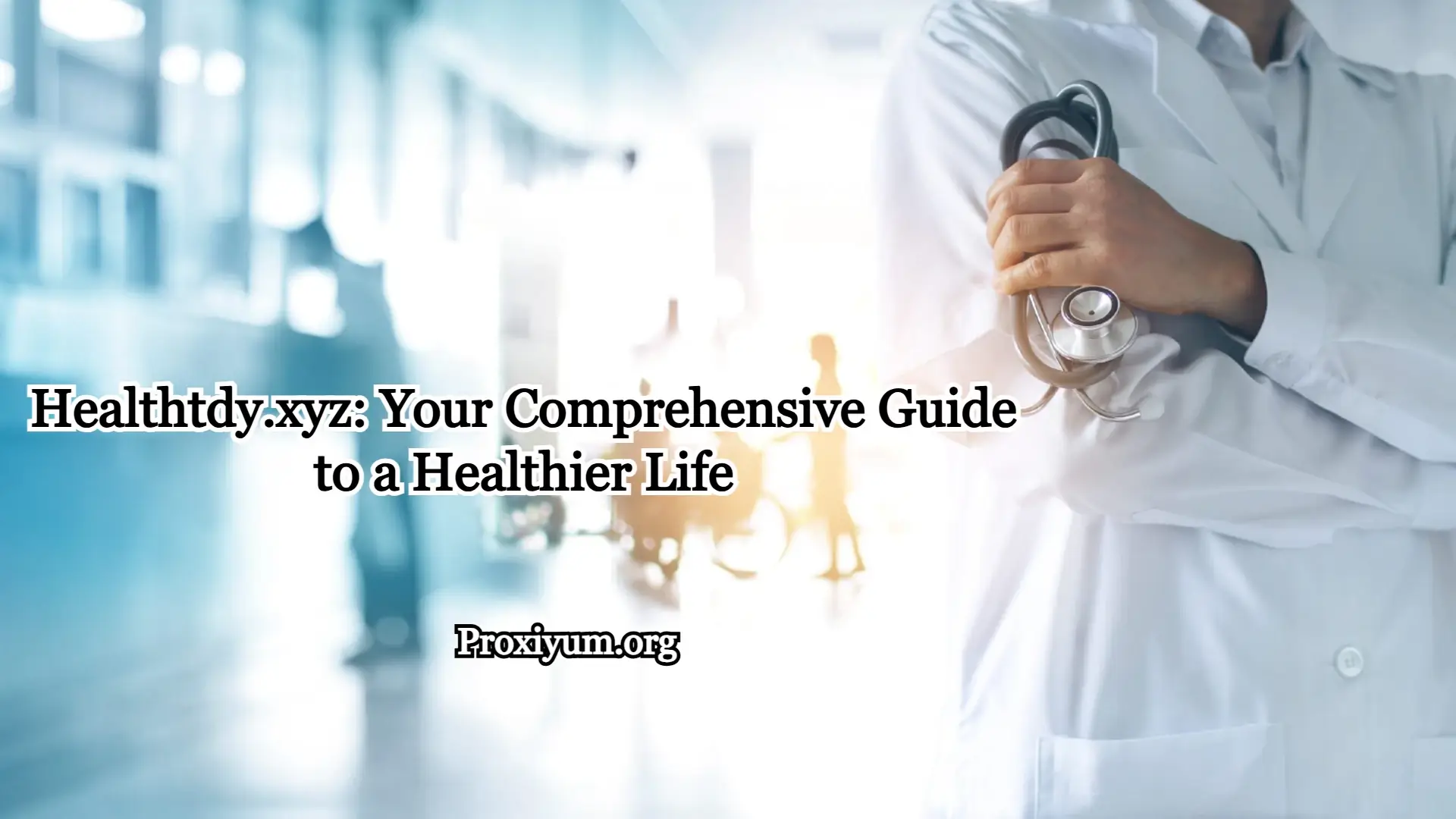 Healthtdy.xyz: Your Comprehensive Guide to a Healthier Life