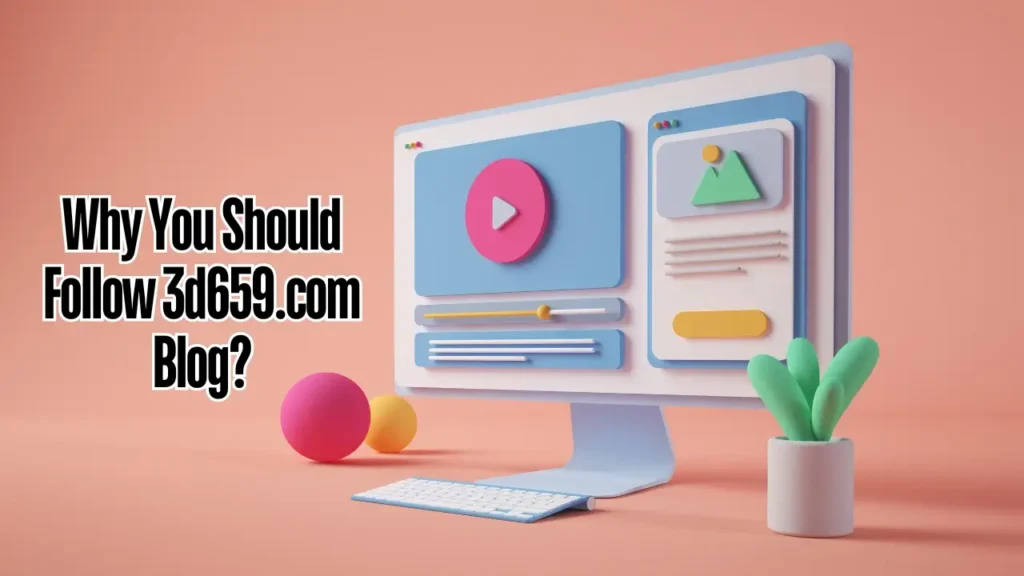 Why Choose 3d659.com Blog?