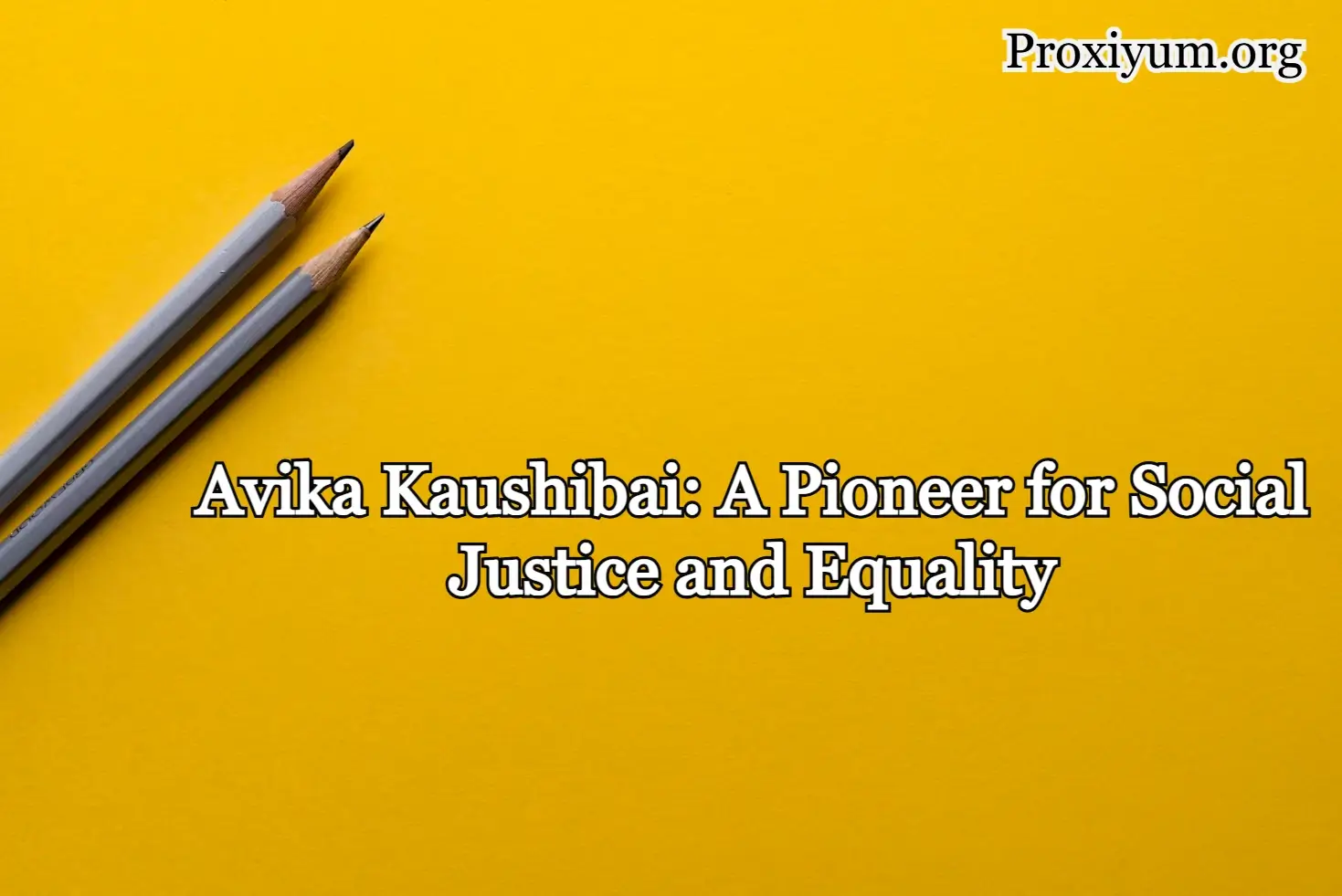 Avika Kaushibai: A Pioneer for Social Justice and Equality